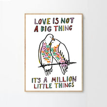 Load image into Gallery viewer, Love Is Not A Big Thing Print