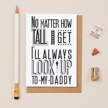 Load image into Gallery viewer, 'I Will Always Look Up To Daddy' Card