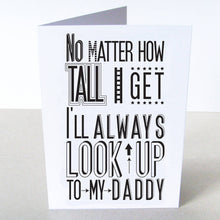 Load image into Gallery viewer, &#39;I Will Always Look Up To Daddy&#39; Card
