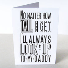 Load image into Gallery viewer, 'I Will Always Look Up To Daddy' Card