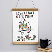 Load image into Gallery viewer, Love Is Not A Big Thing Print
