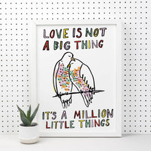 Load image into Gallery viewer, Love Is Not A Big Thing Print
