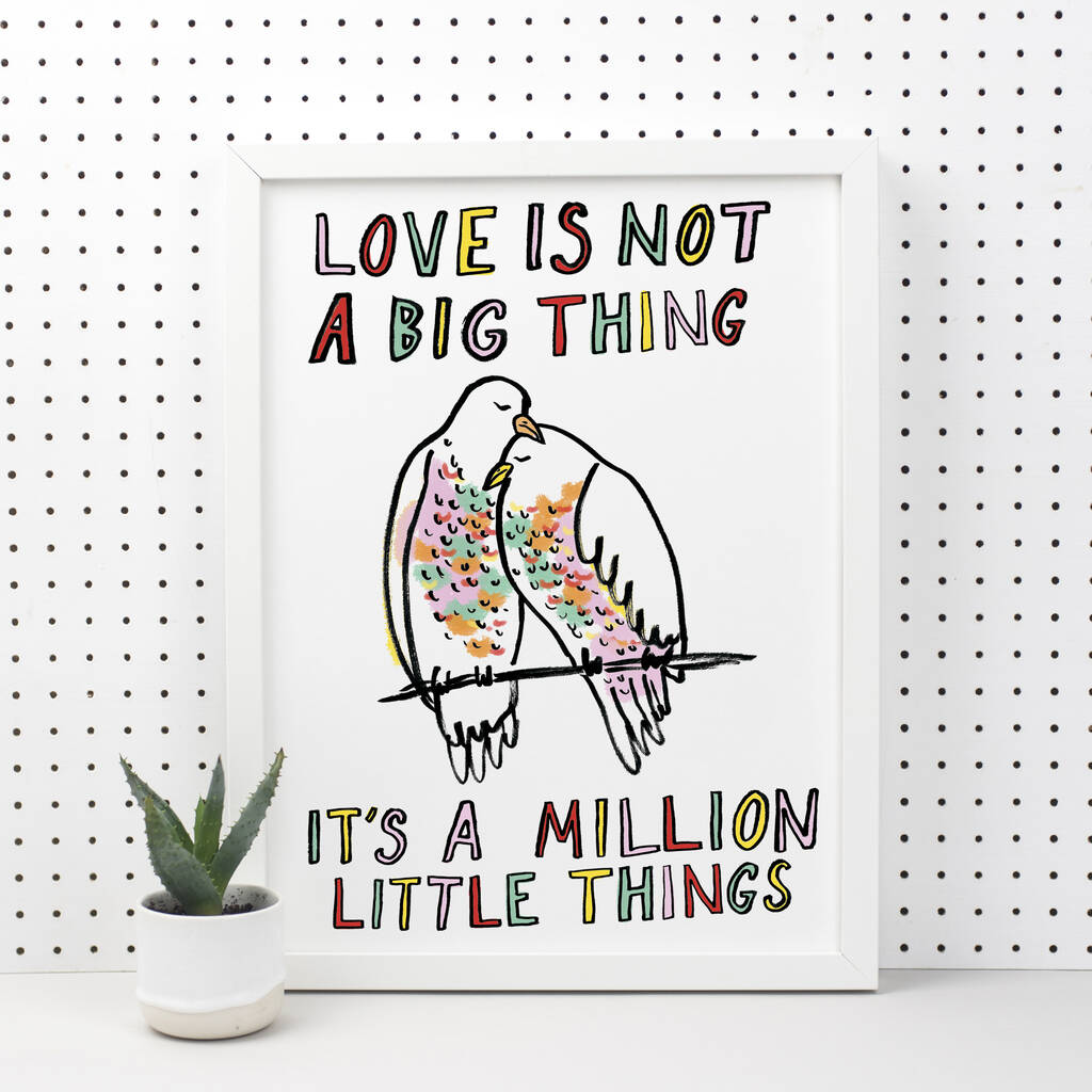 Love Is Not A Big Thing Print