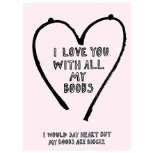 Load image into Gallery viewer, I Love You With All My Boobs Card