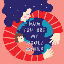 Load image into Gallery viewer, Mum You Are My World Card
