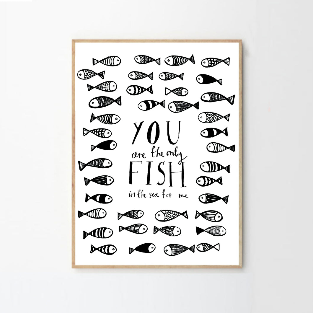'You Are The Only Fish For Me’  Print
