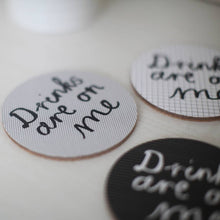 Load image into Gallery viewer, &#39;Drinks Are On Me&#39; Set Of Four  Coasters
