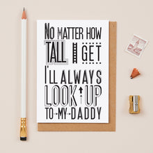 Load image into Gallery viewer, &#39;I Will Always Look Up To Daddy&#39; Card
