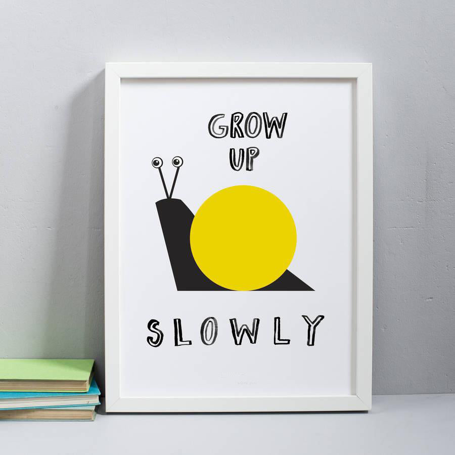 Grow Up Slowly Print