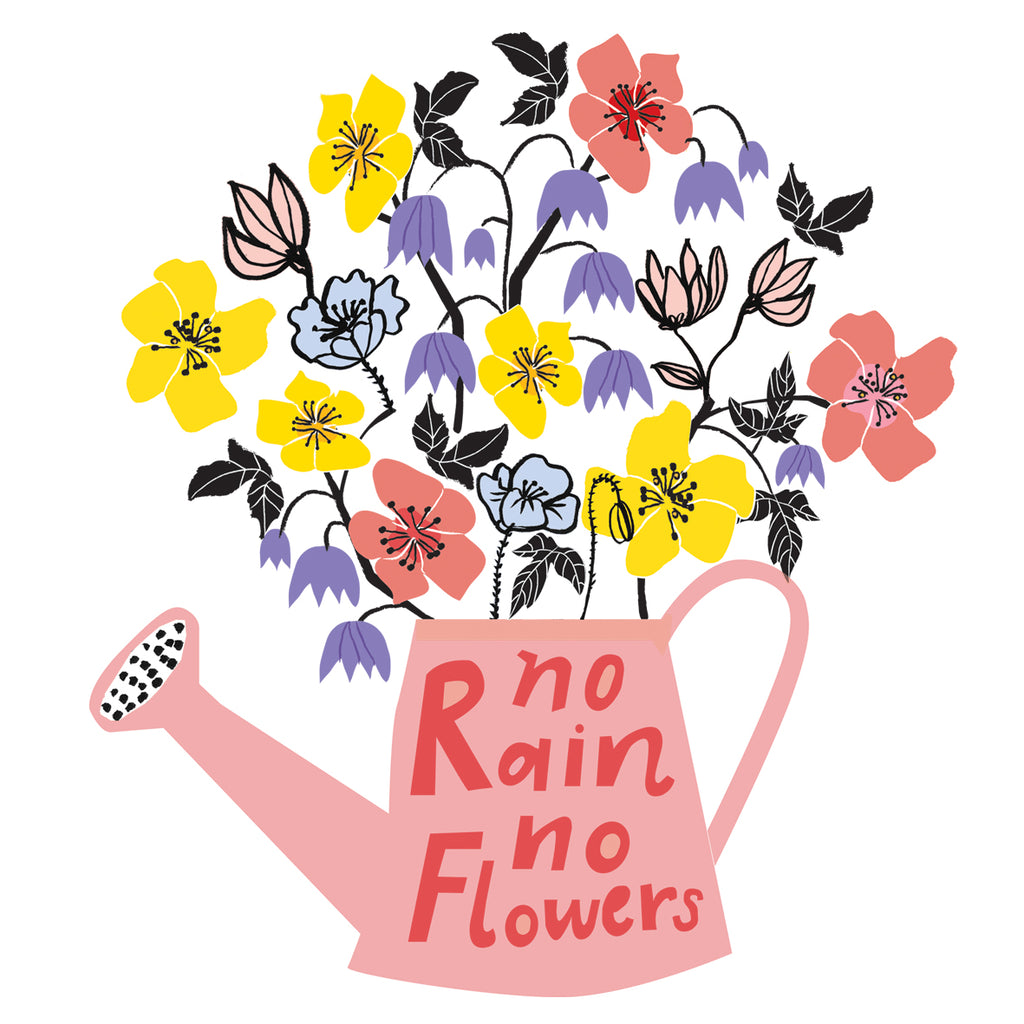 No Rain No Flowers Greeting Card